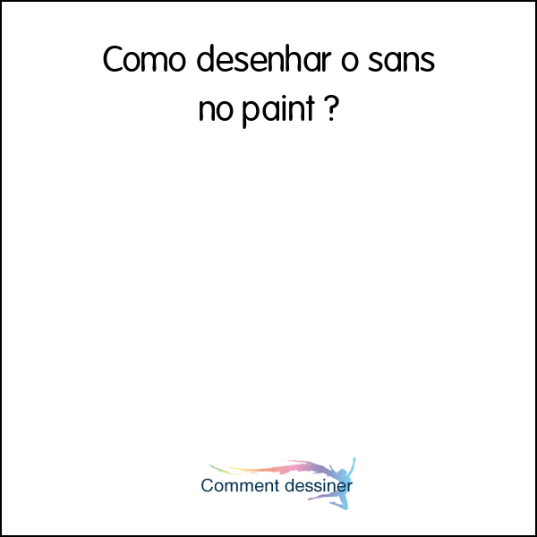 Como desenhar o sans no paint